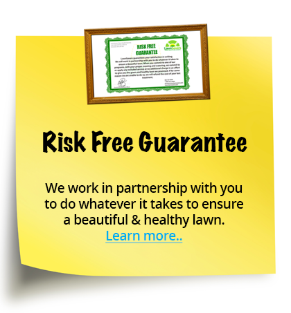 Risk Free Guarantee - We work in partnership with you to do whatever it takes to ensure a beautiful & healthy lawn.